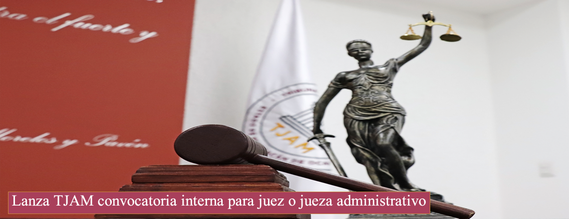 Lanza TJAM convocatoria interna para juez o jueza administrativo